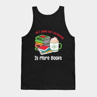 All I want for Christmas is more books Tank Top